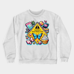 Caution Easily Distracted Butterfly Cell Phone Cupcakes Warning Sign Crewneck Sweatshirt